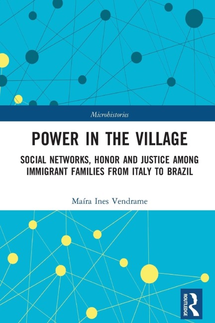 Power in the Village: Social Networks, Honor and Justice among Immigrant Families from Italy to Brazil