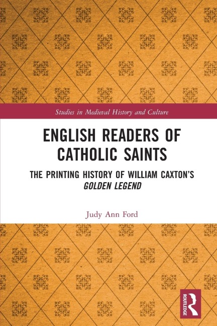 English Readers of Catholic Saints: The Printing History of William Caxtons Golden Legend
