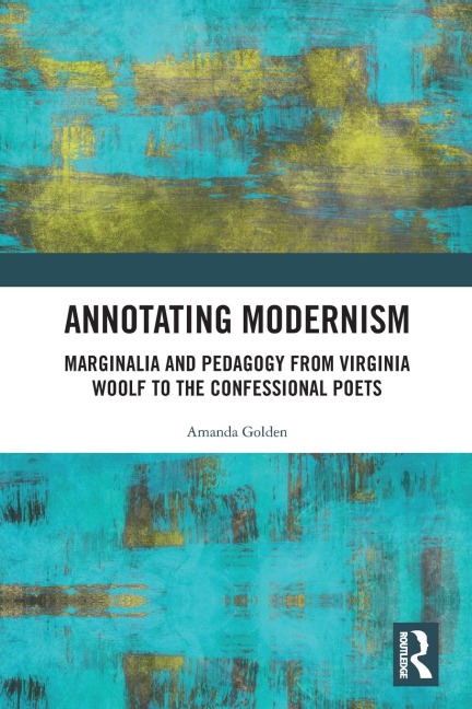 Annotating Modernism: Marginalia and Pedagogy from Virginia Woolf to the Confessional Poets