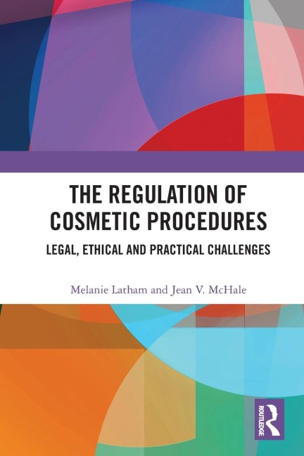 The Regulation of Cosmetic Procedures: Legal, Ethical and Practical Challenges
