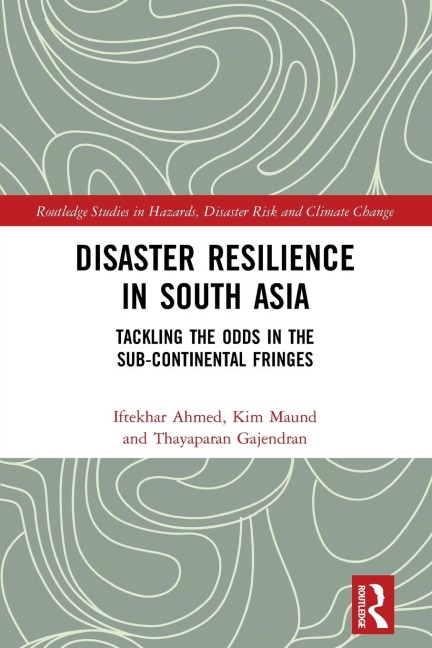Disaster Resilience in South Asia: Tackling the Odds in the Sub-Continental Fringes