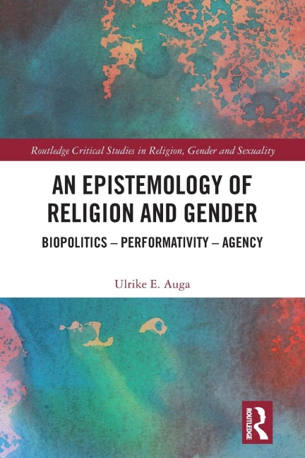 An Epistemology of Religion and Gender: Biopolitics, Performativity and Agency