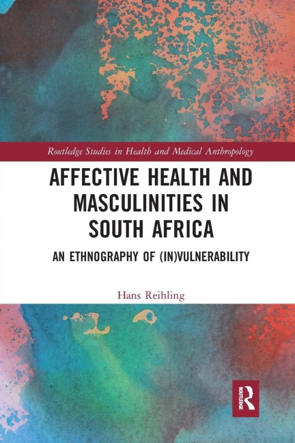 Affective Health and Masculinities in South Africa: An Ethnography of (In)vulnerability