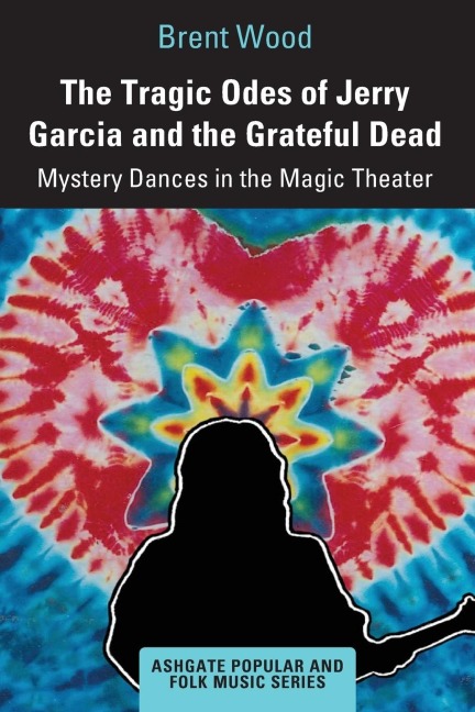 The Tragic Odes of Jerry Garcia and The Grateful Dead: Mystery Dances in the Magic Theater