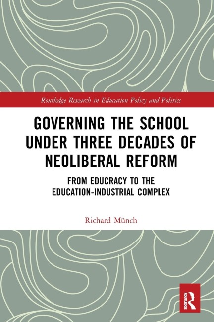 Governing the School under Three Decades of Neoliberal Reform: From Educracy to the Education-Industrial Complex
