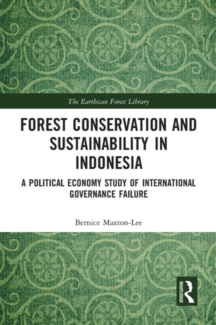 Forest Conservation and Sustainability in Indonesia: A Political Economy Study of International Governance Failure