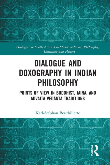 Dialogue and Doxography in Indian Philosophy: Points of View in Buddhist, Jaina, and Advaita Ved¿nta Traditions