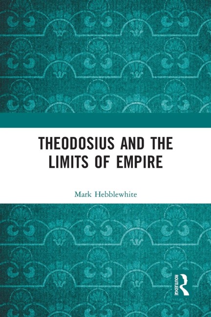 Theodosius and the Limits of Empire