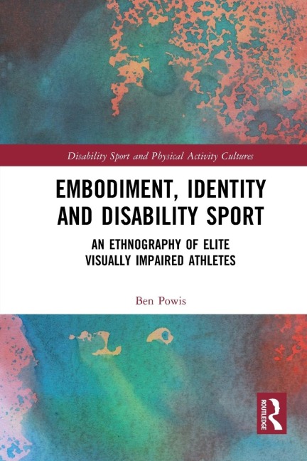 Embodiment, Identity and Disability Sport: An Ethnography of Elite Visually Impaired Athletes