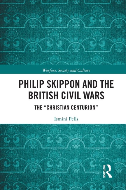 Philip Skippon and the British Civil Wars: The "Christian Centurion"
