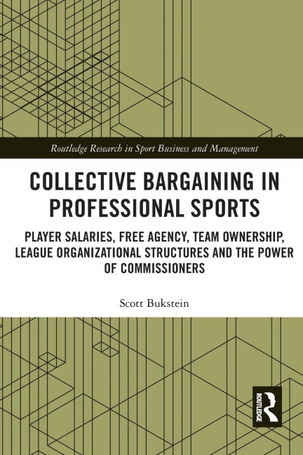 Collective Bargaining in Professional Sports: Player Salaries, Free Agency, Team Ownership, League Organizational Structures and the Power of Commissioners