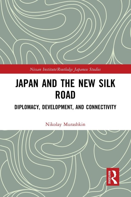 Japan and the New Silk Road: Diplomacy, Development and Connectivity