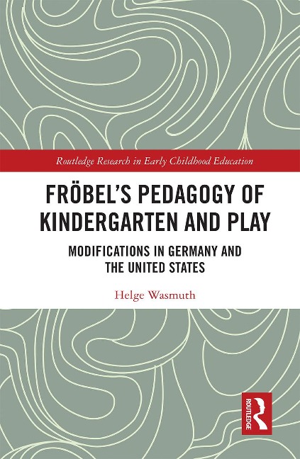 Fröbels Pedagogy of Kindergarten and Play: Modifications in Germany and the United States