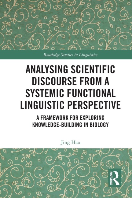 Analysing Scientific Discourse from A Systemic Functional Linguistic Perspective: A Framework for Exploring Knowledge Building in Biology
