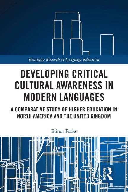 Developing Critical Cultural Awareness in Modern Languages: A Comparative Study of Higher Education in North America and the United Kingdom