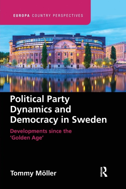 Political Party Dynamics and Democracy in Sweden: : Developments since the Golden Age