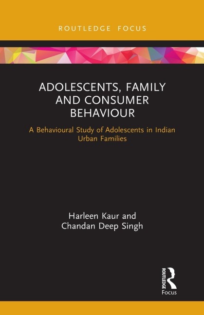 Adolescents, Family and Consumer Behaviour: A Behavioural Study of Adolescents in Indian Urban Families