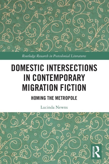 Domestic Intersections in Contemporary Migration Fiction: Homing the Metropole