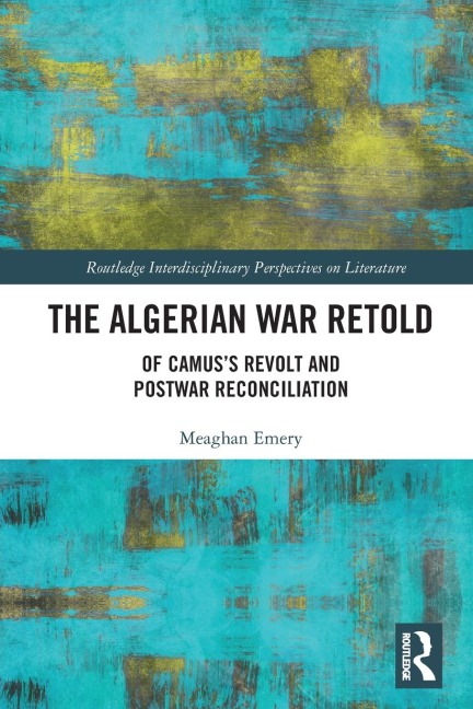 The Algerian War Retold: Of Camuss Revolt and Postwar Reconciliation