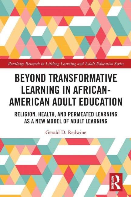 Beyond Transformative Learning in African-American Adult Education: Religion, Health, and Permeated Learning as a New Model of Adult Learning