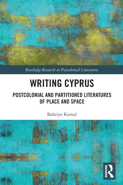 Writing Cyprus: Postcolonial and Partitioned Literatures of Place and Space