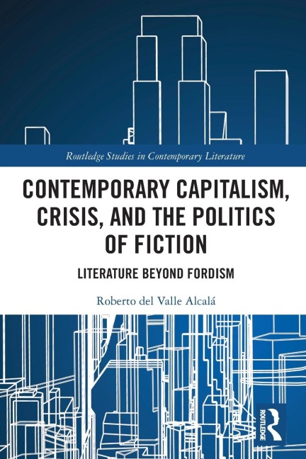 Contemporary Capitalism, Crisis, and the Politics of Fiction: Literature Beyond Fordism