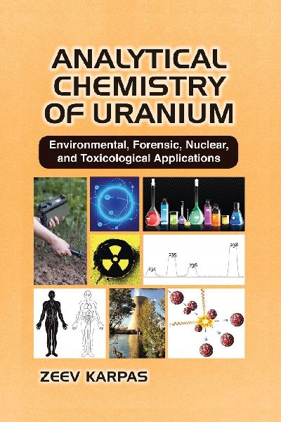 Analytical Chemistry of Uranium: Environmental, Forensic, Nuclear, and Toxicological Applications