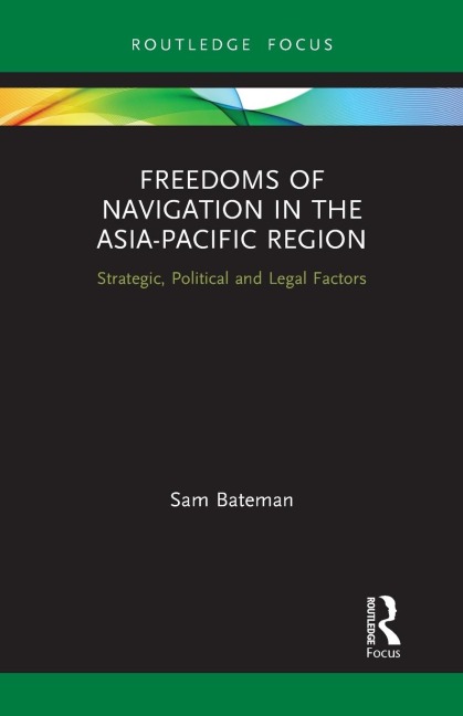 Freedoms of Navigation in the Asia-Pacific Region: Strategic, Political and Legal Factors