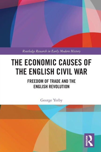 The Economic Causes of the English Civil War: Freedom of Trade and the English Revolution