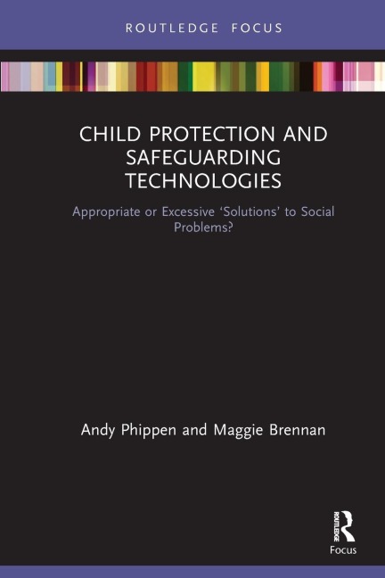 Child Protection and Safeguarding Technologies: Appropriate or Excessive 'Solutions' to Social Problems?