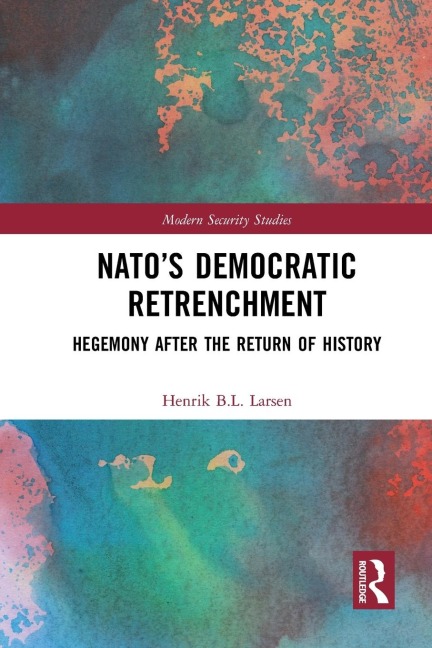 NATOs Democratic Retrenchment: Hegemony After the Return of History