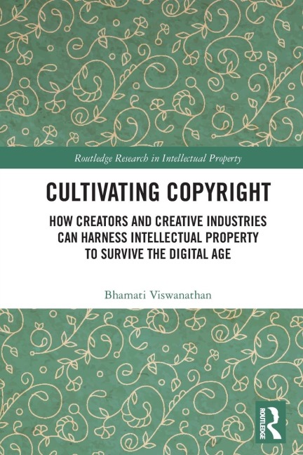 Cultivating Copyright: How Creators and Creative Industries Can Harness Intellectual Property to Survive the Digital Age