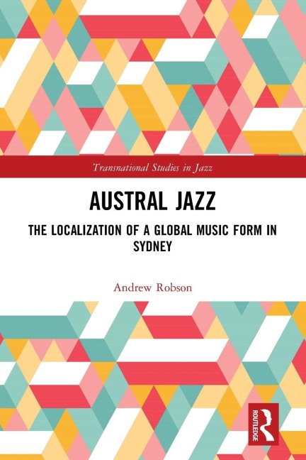 Austral Jazz: The Localization of a Global Music Form in Sydney