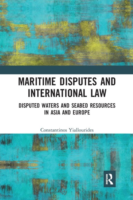 Maritime Disputes and International Law: Disputed Waters and Seabed Resources in Asia and Europe