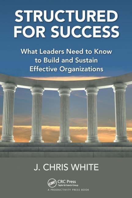 Structured for Success: What Leaders Need to Know to Build and Sustain Effective Organizations