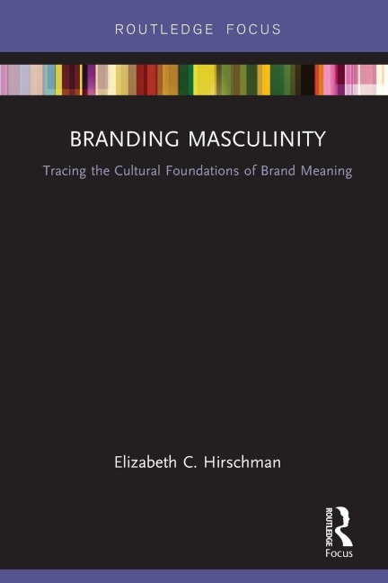 Branding Masculinity: Tracing the Cultural Foundations of Brand Meaning