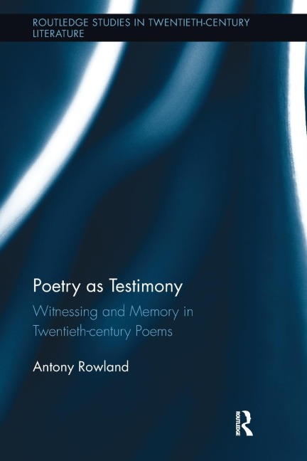 Poetry as Testimony: Witnessing and Memory in Twentieth-century Poems
