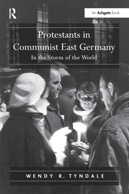 Protestants in Communist East Germany: In the Storm of the World
