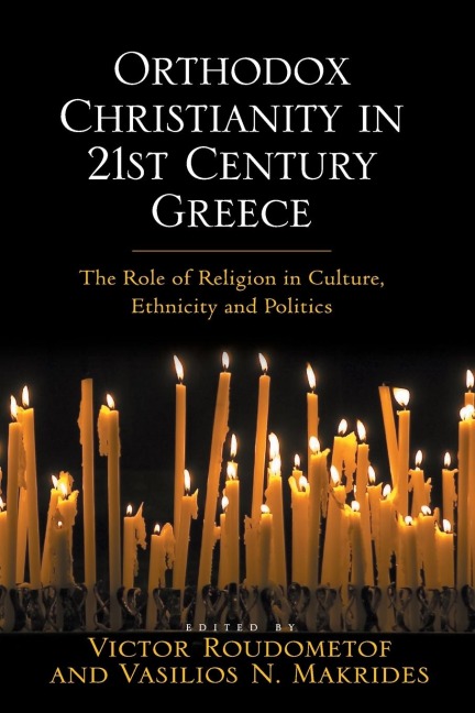 Orthodox Christianity in 21st Century Greece: The Role of Religion in Culture, Ethnicity and Politics