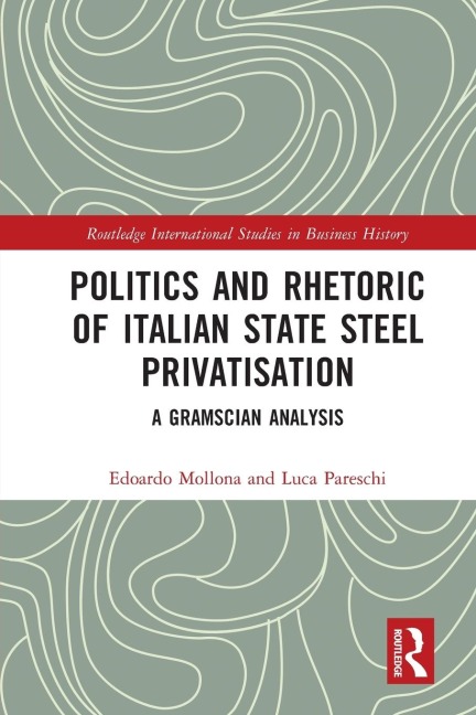 Politics and Rhetoric of Italian State Steel Privatisation: A Gramscian Analysis