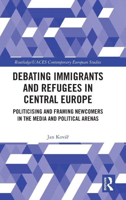 Debating Immigrants and Refugees in Central Europe: Politicising and Framing Newcomers in the Media and Political Arenas