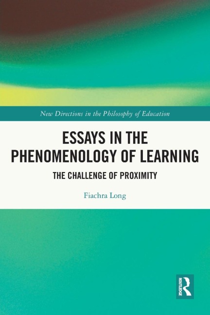 Essays in the Phenomenology of Learning: The Challenge of Proximity