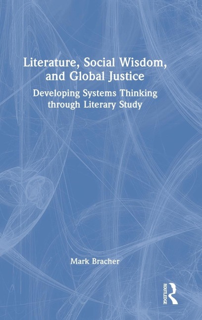 Literature, Social Wisdom, and Global Justice: Developing Systems Thinking through Literary Study