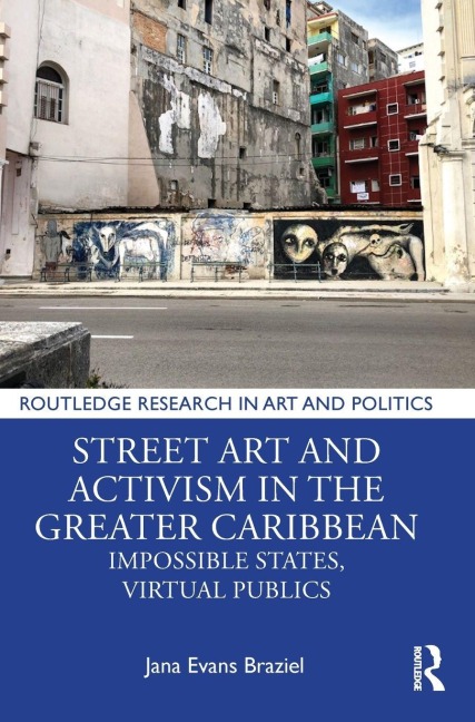 Street Art and Activism in the Greater Caribbean: Impossible States, Virtual Publics