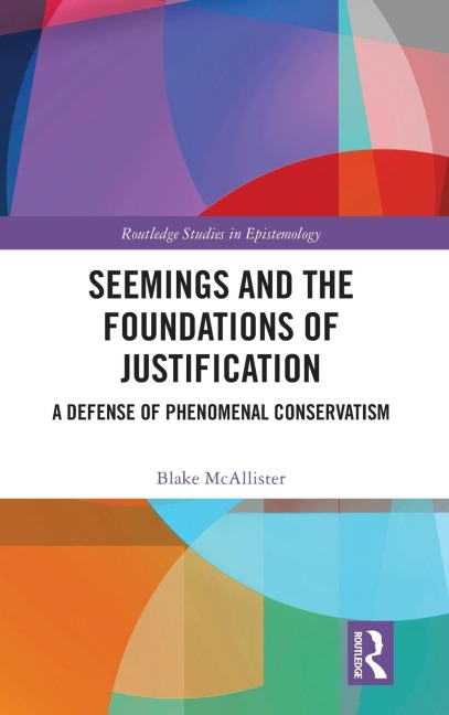 Seemings and the Foundations of Justification: A Defense of Phenomenal Conservatism