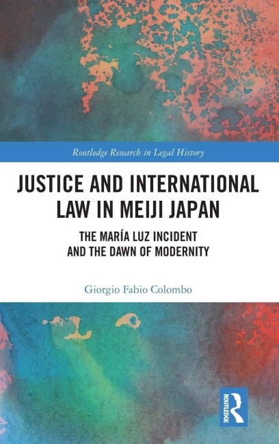Justice and International Law in Meiji Japan: The María Luz Incident and the Dawn of Modernity