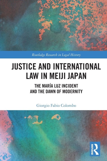Justice and International Law in Meiji Japan: The María Luz Incident and the Dawn of Modernity