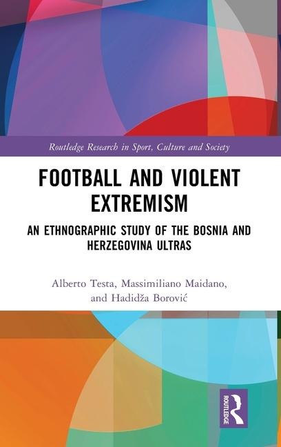 Football and Violent Extremism: An Ethnographic Study of the Bosnia and Herzegovina Ultras