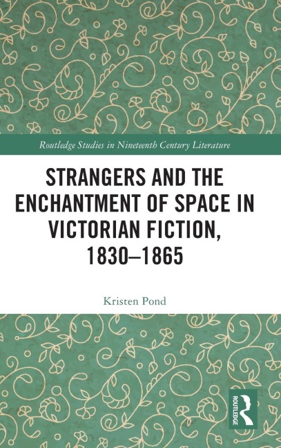 Strangers and the Enchantment of Space in Victorian Fiction, 1830-1865