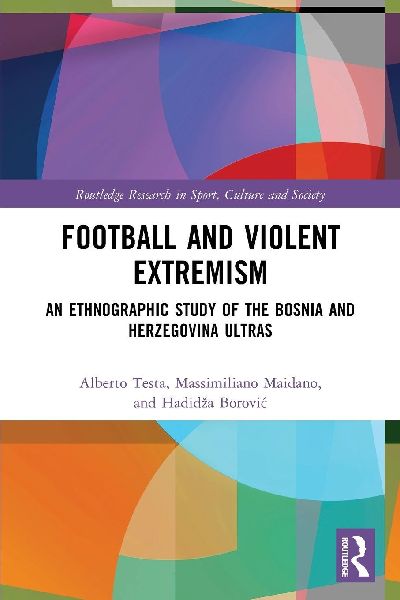 Football and Violent Extremism: An Ethnographic Study of the Bosnia and Herzegovina Ultras